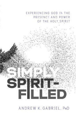 Dr. Andrew K. Gabriel - Simply Spirit-Filled: Experiencing God in the Presence and Power of the Holy Spirit