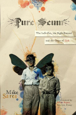 Mike Sares Pure Scum: The Left-Out, the Right-Brained and the Grace of God