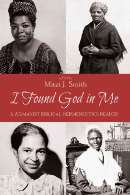 Mitzi J. Smith - I Found God in Me: A Womanist Biblical Hermeneutics Reader