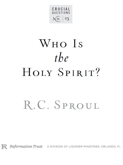 Who Is the Holy Spirit 2012 by RC Sproul Published by Reformation Trust - photo 2