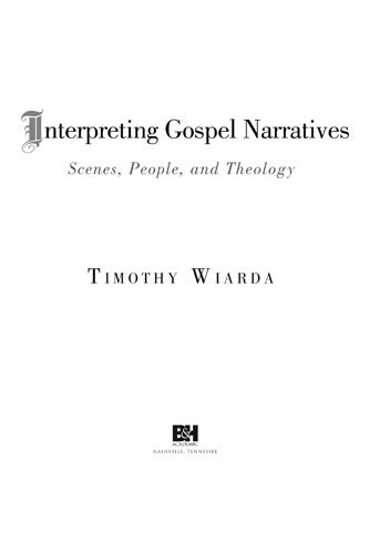 Interpreting Gospel Narratives Copyright 2010 by Timothy Wiarda All - photo 2