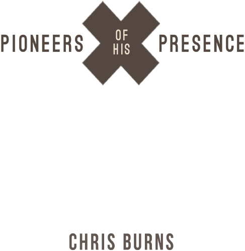 Pioneers of His Presence 2014 Chris Burns ISBN-13 978-1500507039 print - photo 1