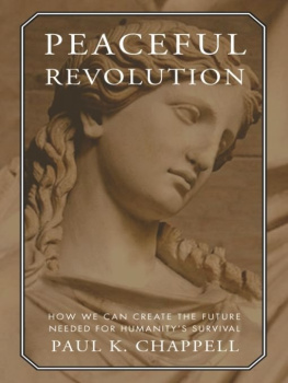 Paul K. Chappell Peaceful Revolution: How We can Create the Future Needed for Humanitys Survival