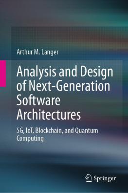 Arthur M. Langer Analysis and Design of Next-Generation Software Architectures: 5G, IoT, Blockchain, and Quantum Computing