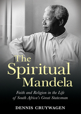 Dennis Cruywagen - The Spiritual Mandela: Faith and religion in the life of South Africas great statesman