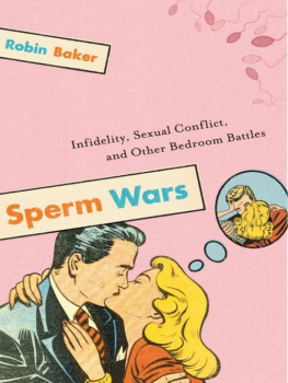 Robin Baker - Sperm Wars: Infidelity, Sexual Conflict, and Other Bedroom Battles