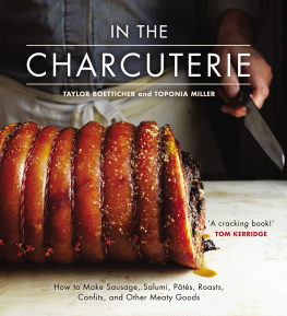 Taylor Boetticher - In the Charcuterie: Making Sausage, Salumi, Pates, Roasts, Confits, and Other Meaty Goods