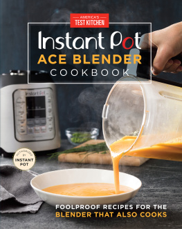 Americas Test Kitchen - Instant Pot Ace Blender Cookbook: Foolproof Recipes for the Blender That Also Cooks