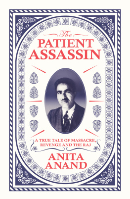 Anita Anand - The Patient Assassin: A True Tale of Massacre, Revenge, and Indias Quest for Independence