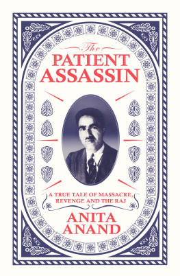 Anita Anand The Patient Assassin: A True Tale of Massacre, Revenge, and Indias Quest for Independence