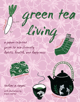 Toshimi A. Kayaki Green Tea Living: A Japan-Inspired Guide to Eco-friendly Habits, Health, and Happiness