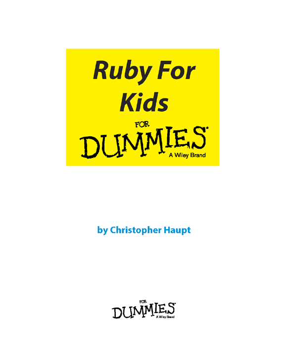 Ruby For Kids For Dummies Published by John Wiley Sons Inc 111 River - photo 2