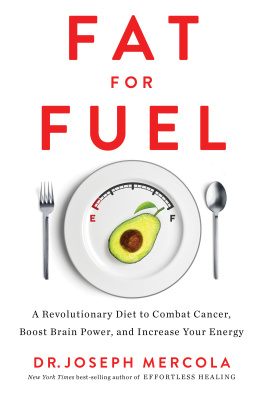 Dr. Joseph Mercola Fat for Fuel: A Revolutionary Diet to Combat Cancer, Boost Brain Power, and Increase Your Energy