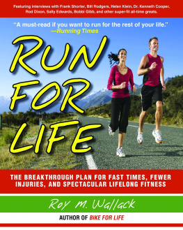 Roy M. Wallack - Run For Life The Breakthrough Plan for Fast Times, Fewer Injuries, and Specatcular Lifelong Fitness