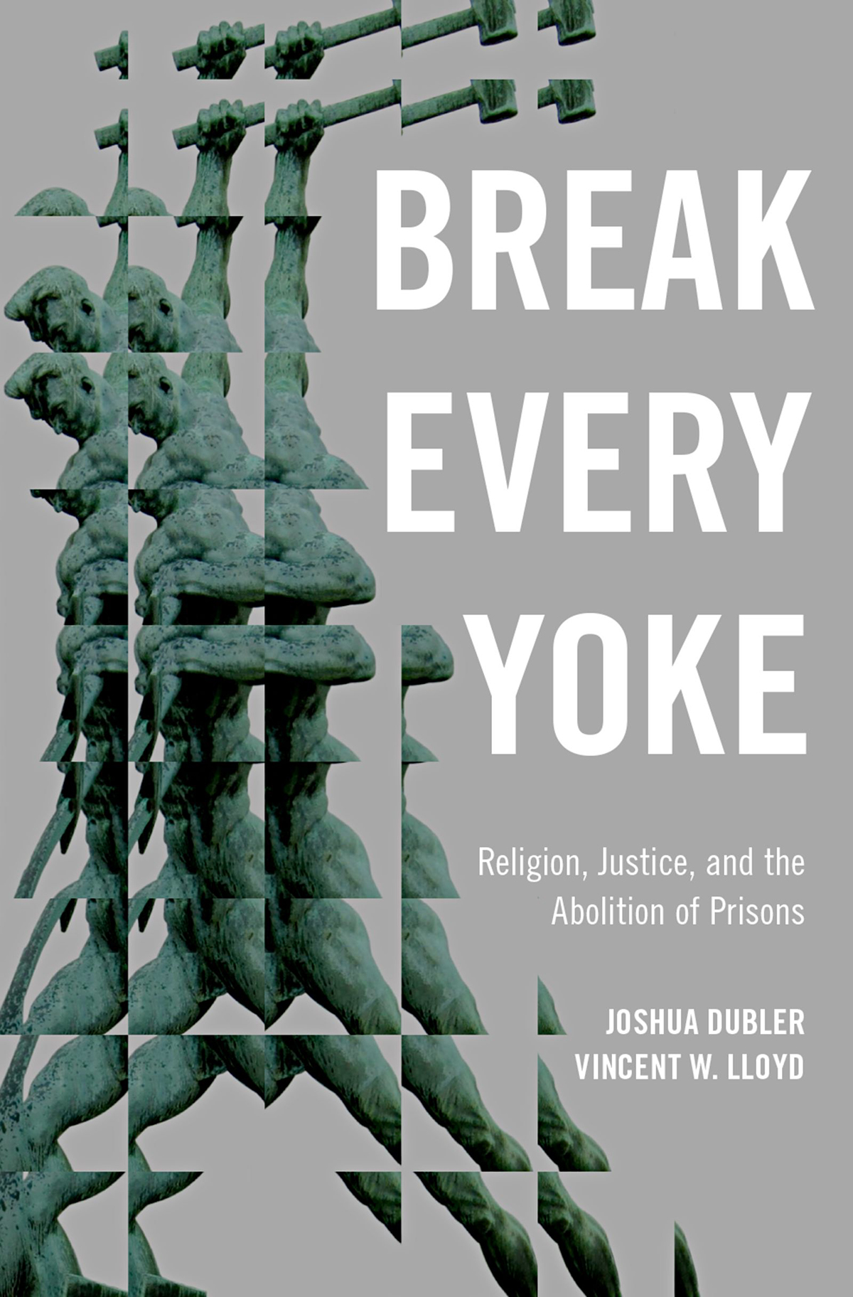 Break Every Yoke Religion Justice and the Abolition of Prisons - image 1