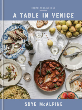 Skye McAlpine - A Table in Venice: Recipes from My Home