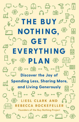 Liesl Clark The Buy Nothing, Get Everything Plan: Discover the Joy of Spending Less, Sharing More, and Living Generously