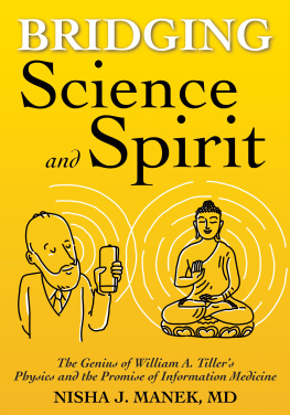 Nisha J. Manek - Bridging Science and Spirit: The Genius of William A. Tillers Physics and the Promise of Information Medicine®