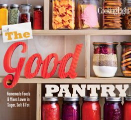 The Editors of Cooking Light COOKING LIGHT The Good Pantry: Homemade Foods & Mixes Lower In Sugar, Salt & Fat