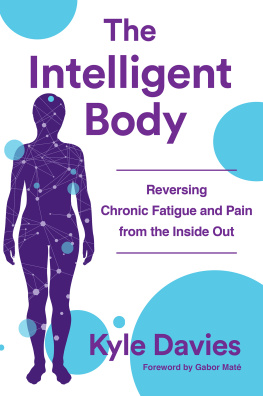 Kyle L. Davies - The Intelligent Body: Reversing Chronic Fatigue and Pain From the Inside Out