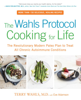 Terry Wahls M.D. - The Wahls Protocol Cooking for Life: The Revolutionary Modern Paleo Plan to Treat All Chronic Autoimmune Conditions