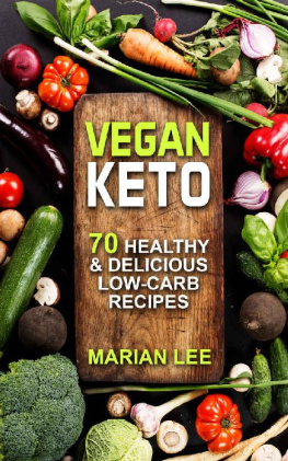 Marian Lee - Vegan Keto: 70 Healthy & Delicious Low-Carb Recipes (vegan ketogenic cookbook Book 1)