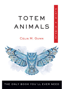 Celia M. Gunn - Totem Animals, Plain & Simple: The Only Book Youll Ever Need