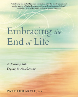 Patt Lind-Kyle Embracing the End of Life: A Journey Into Dying & Awakening