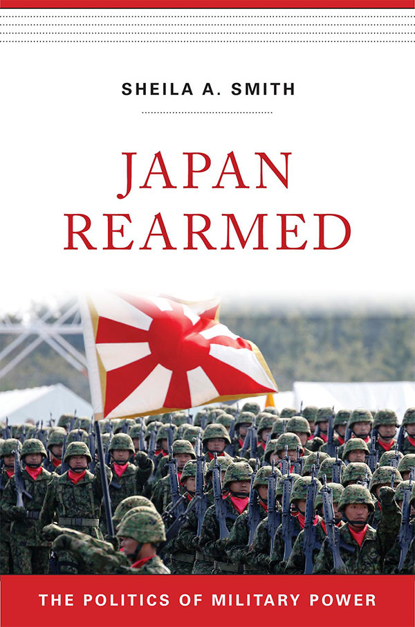 JAPAN REARMED The Politics of Military Power Sheila A Smith A Council - photo 1