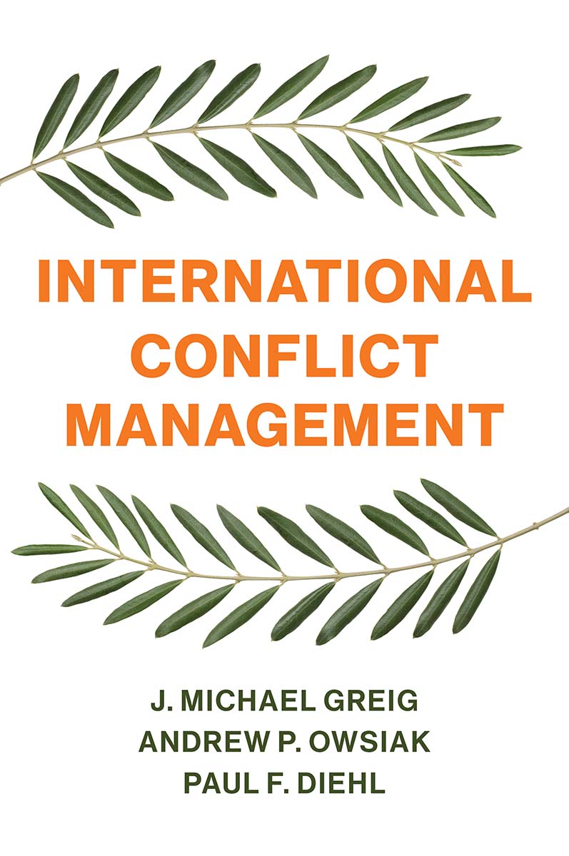 International Conflict Management J MICHAEL GREIG ANDREW P OWSIAK AND PAUL - photo 1