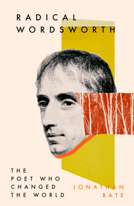Jonathan Bate Radical Wordsworth: The Poet Who Changed the World