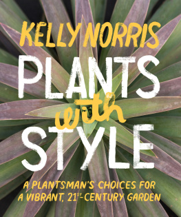 Kelly Norris - Plants with Style: A Plantsmans Choices for a Vibrant, 21st-Century Garden