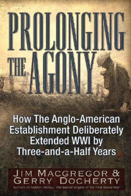 Jim Macgregor - Prolonging the Agony: How The International Bankers and their Political Partners Deliberately Extended WWI