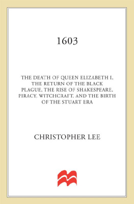 Christopher Lee - 1603: The Death of Queen Elizabeth I, the Return of the Black Plague, the Rise of Shakespeare, Piracy, Witchcraft, and the Birth of the Stuart Era