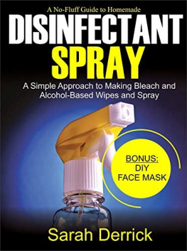 Sarah Derrick - A No-Fluff Guide To Homemade DISINFECTANT SPRAY A Simple Approach to making bleach and alcohol-based wipes and spray