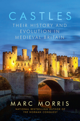Marc Morris Castles: Their History and Evolution in Medieval Britain