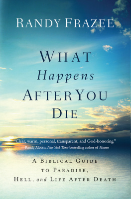 Randy Frazee What Happens After You Die: A Biblical Guide to Paradise, Hell, and Life After Death