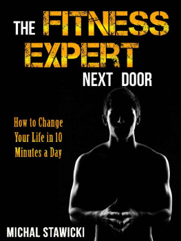 Michal Stawicki The Fitness Expert Next Door: How to Set and Reach Realistic Fitness Goals in 10 Minutes a Day (How to Change Your Life in 10 Minutes a Day)