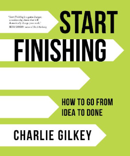 Charlie Gilkey - Start Finishing: How to Go from Idea to Done
