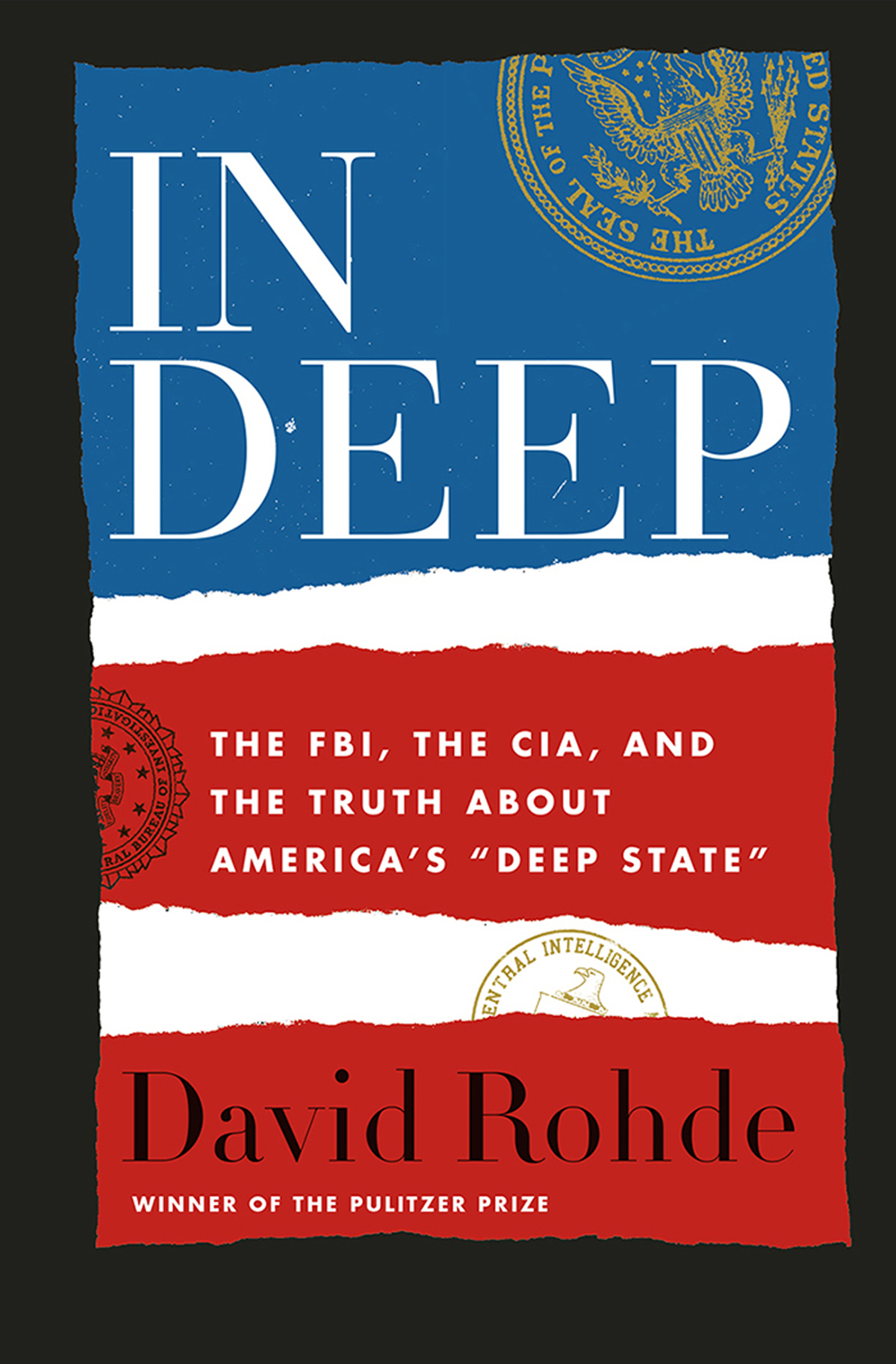 IN DEEP THE FBI THE CIA AND THE TRUTH ABOUT AMERICAS DEEP STATE David - photo 1