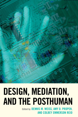 Dennis M. Weiss (Editor) - Design, Mediation, and the Posthuman