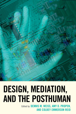 Dennis M. Weiss (Editor) Design, Mediation, and the Posthuman