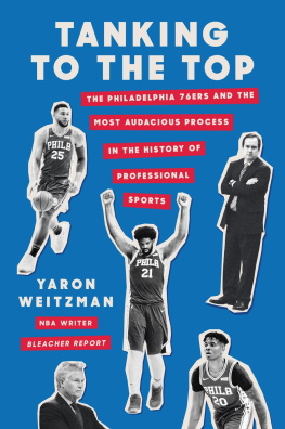 Yaron Weitzman Tanking to the Top: The Philadelphia 76ers and the Most Audacious Process in the History of Professional Sports