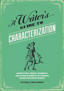 Victoria Lynn Schmidt A Writers Guide to Characterization: Archetypes, Heroic Journeys, and Other Elements of Dynamic Character Development