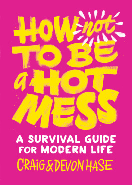 Craig Hase - How Not to Be a Hot Mess: A Survival Guide for Modern Life