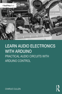 Charlie Cullen Learn Audio Electronics with Arduino: Practical Audio Circuits with Arduino Control
