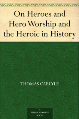 Thomas Carlyle - On Heroes and Hero Worship and the Heroic in History