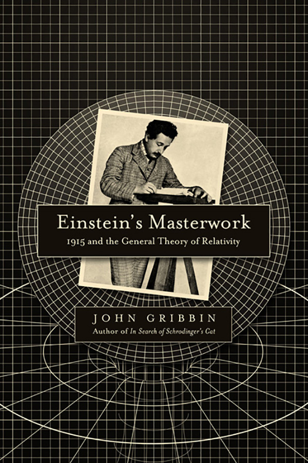 Einsteins Masterwork 1915 and the General Theory of Relativity JOHN GRIBBIN - photo 1