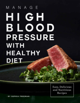 Sophia Freeman - Manage High Blood Pressure with Healthy Diet: Easy, Delicious and Nutritious Recipes