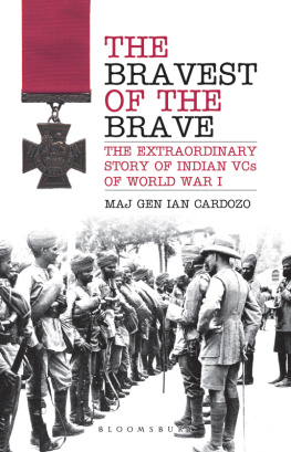 Maj Gen Ian Cardozo - The Bravest of the Brave: The Extraordinary Story of Indian VCs of World War I